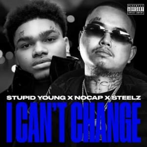 I Can’t Change - $tupid Young, NoCap & Steelz