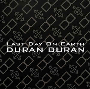 Last Day On Earth - Duran Duran