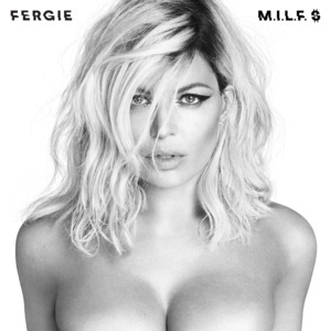 M.I.L.F. $ (Edited Version) - Fergie