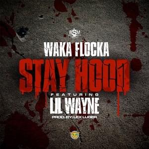 Stay Hood - Waka Flocka Flame (Ft. Lil Wayne)