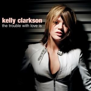 The Trouble With Love Is - Kelly Clarkson