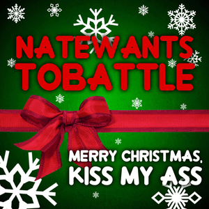 Merry Christmas, Kiss My Ass - NateWantsToBattle