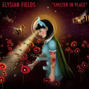 Shelter In Place - Elysian Fields