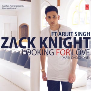 Looking For Love (Main Dhoondne) - Zack Knight (Ft. Arijit Singh & Gaurav Dagaonkar)