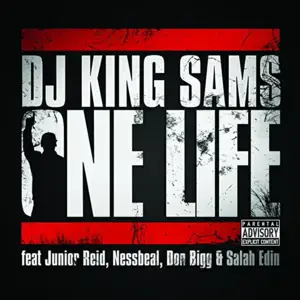 One Life - DJ King Sams (Ft. Don Bigg, Junior Reid, Nessbeal & Salah Edin)