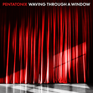 Waving Through a Window - Pentatonix