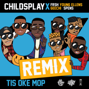 Tis Oke Mop - Remix - CHILDSPLAY (Ft. Frsh, Geechi, Spens & Young Ellens)