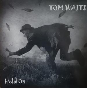 Hold On - Tom Waits