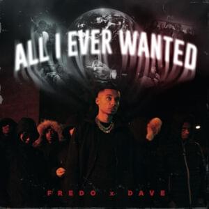 All I Ever Wanted - Fredo (Ft. Dave)