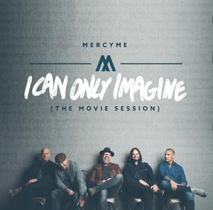 I Can Only Imagine (The Movie Session) - MercyMe