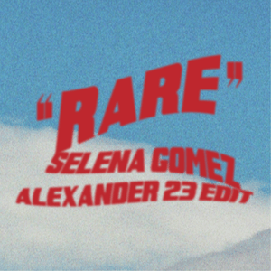 Rare (Alexander 23 Edit) - Selena Gomez & Alexander 23