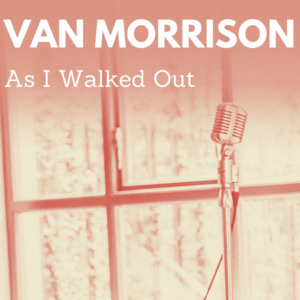 As I Walked Out - Van Morrison