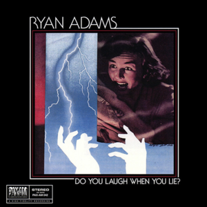 Do You Laugh When You Lie? - Ryan Adams