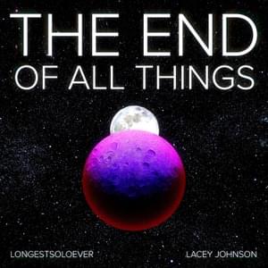 The End of All Things - LongestSoloEver (Ft. Lacey Johnson)