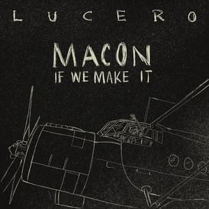 Macon If We Make It - Lucero