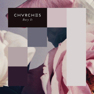 Bury It - CHVRCHES