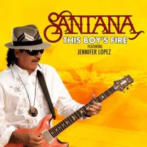 This Boy’s Fire - Carlos Santana (Ft. Baby Bash & Jennifer Lopez)