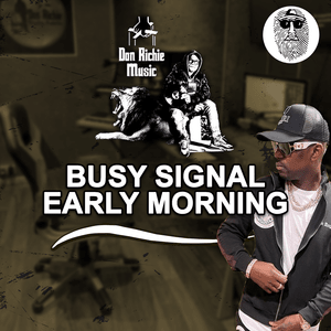 EARLY MORNING - Busy Signal, Don Richie Music & Top Secret Music