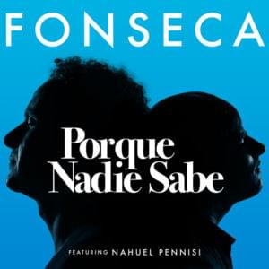 Porque Nadie Sabe - Fonseca (Ft. Nahuel Pennisi)