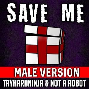 Save Me (Male Version) - TryHardNinja & Not a Robot