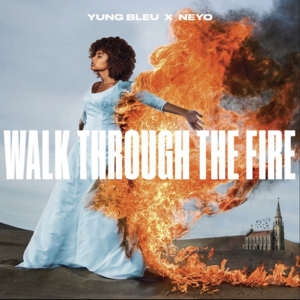 Walk Through The Fire - Yung Bleu (Ft. Ne-Yo)