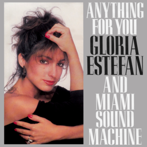 Anything For You - Gloria Estefan (Ft. Miami Sound Machine)