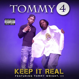 Keep It Real - Tommy Wright IV (Ft. Tommy Wright III)