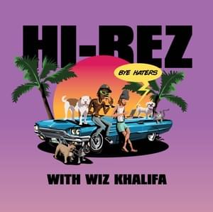 Bye Haters - Hi-Rez (Ft. Wiz Khalifa)