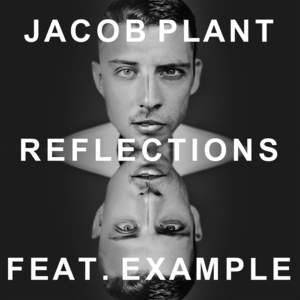 Reflections - Jacob Plant (Ft. Example)