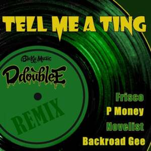 Tell Me A Ting (Remix) - D Double E (Ft. BackRoad Gee, Frisco, Novelist & P Money)