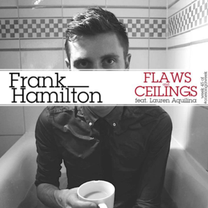 Flaws & Ceilings - Frank Hamilton (Ft. Lauren Aquilina)