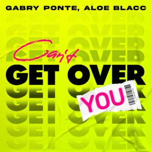 Can’t Get Over You - Gabry Ponte (Ft. Aloe Blacc)