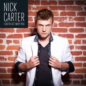 I Gotta Get With You - Nick Carter