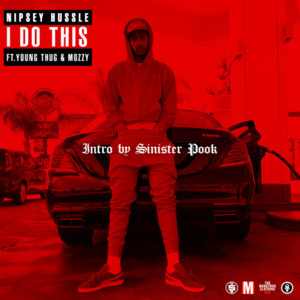 I Do This - Nipsey Hussle (Ft. Mozzy & Young Thug)