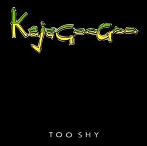 Too Shy - Kajagoogoo