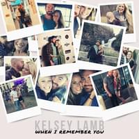 When I Remember You - Kelsey Lamb