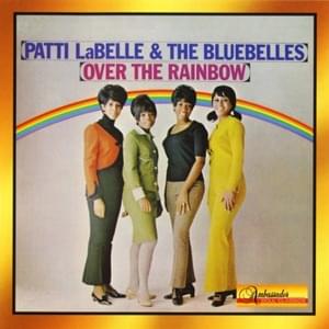 Over the Rainbow - Patti LaBelle & The Bluebelles