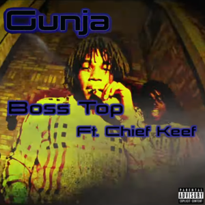 Gunja - Boss Top (Ft. Chief Keef)