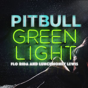 Greenlight - Pitbull (Ft. Flo Rida & LunchMoney Lewis)