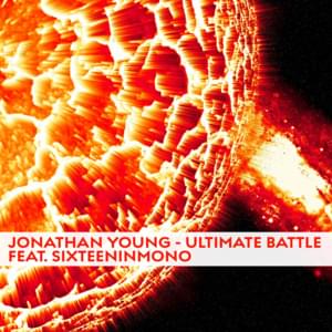 Ultimate Battle - Jonathan Young (Ft. SixteenInMono)