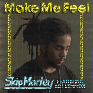 Make Me Feel - Skip Marley (Ft. Ari Lennox)