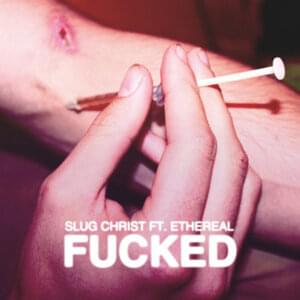 Fucked - Slug † Christ (Ft. Ethereal)