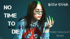 Billie Eilish - No Time To Die [Terry Kingsley Remix] - Billie Eilish