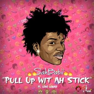 Pull Up wit ah Stick - SahBabii (Ft. Loso Loaded)