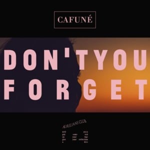 Don’t You Forget - Cafuné