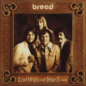 Lost Without Your Love - Bread