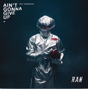 Ain’t Gonna Give Up - RAN (Ft. Ramengvrl)