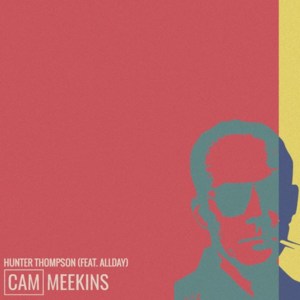 Hunter Thompson - Cam Meekins (Ft. Allday)