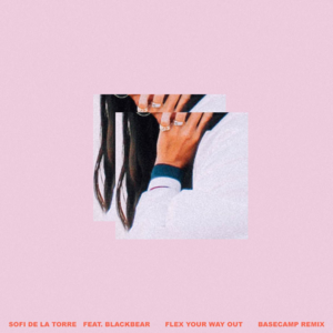 Flex Your Way Out (BASECAMP Remix) - Sofi de la Torre (Ft. ​blackbear)