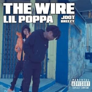 The Wire - Lil Poppa (Ft. Jdot Breezy)